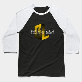 Real Living Is Living For Others Baseball T-Shirt